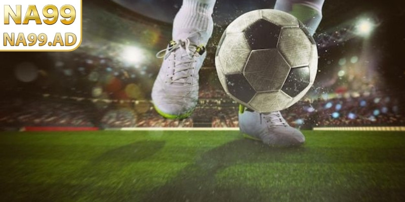 Kèo sớm Na99 là nhóm tỷ lệ được công bố từ giai đoạn đầu trận