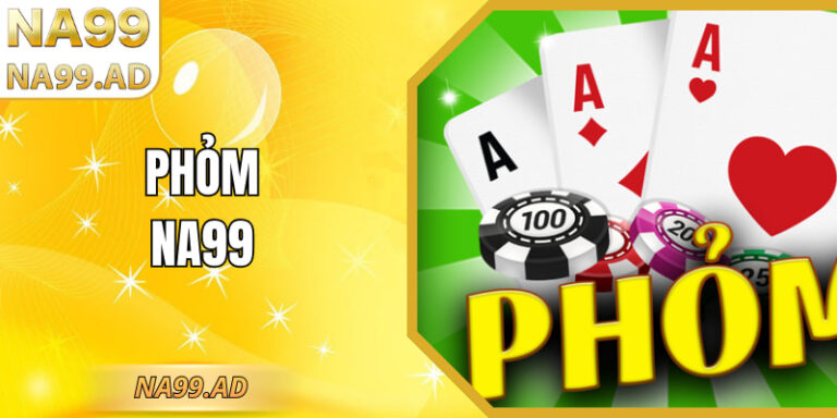 Phỏm NA99 – Trải Nghiệm Đánh Bài Rõ Luật Và Ổn Định