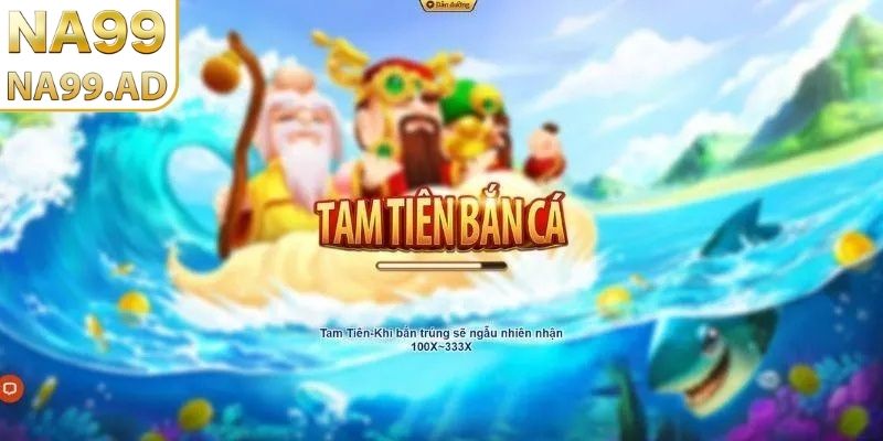 Giới thiệu về game tam tiên bắn cá Na99
